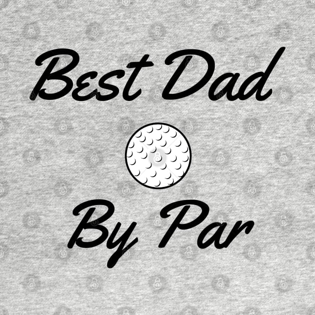 Best Dad By Par Father's Day Golf by Bliss Shirts